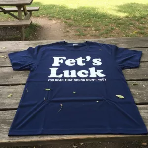 Fets Luck Funny T-Shirt