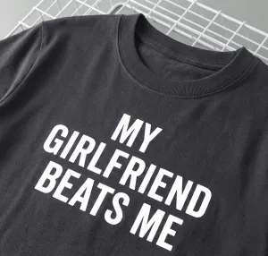 My Girlfriend Beats Me Funny T Shirt