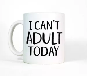I Can\'t Adult Today Funny Mug