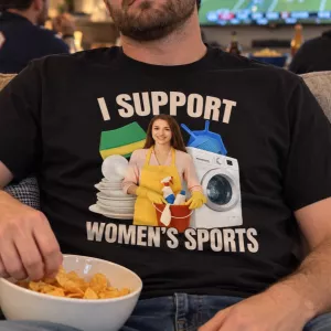 I Support Women's Sports Sarcastic T-Shirt